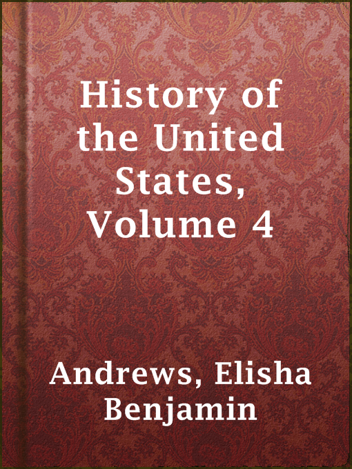 Title details for History of the United States, Volume 4 by Elisha Benjamin Andrews - Wait list
